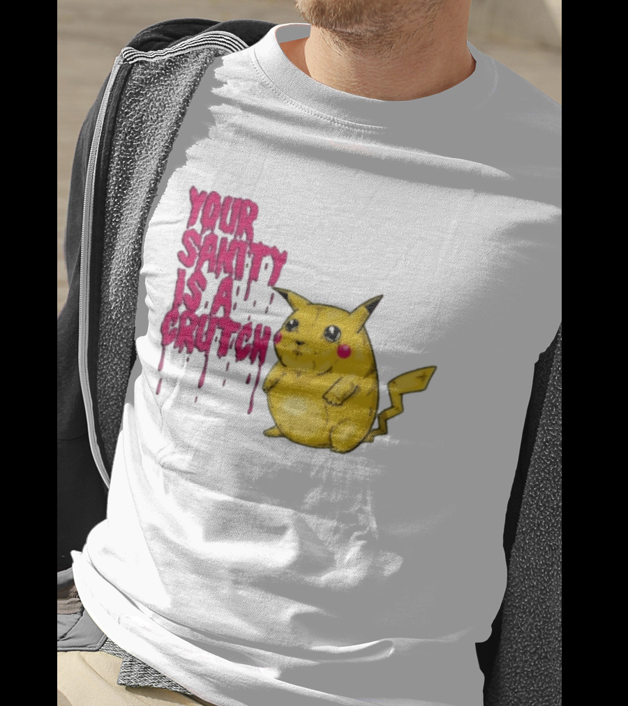 Pikachu Your Sanity Is A Crutch Pokemon Mashup T-Shirt