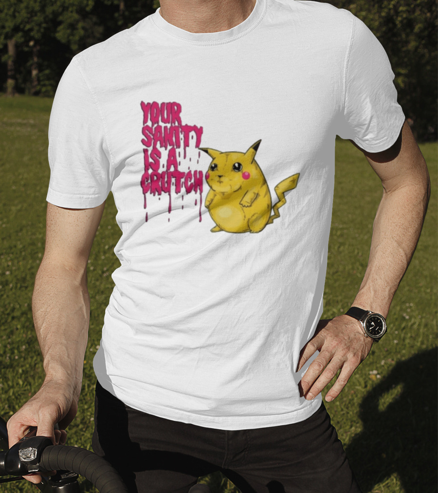 Pikachu Your Sanity Is A Crutch Pokemon Mashup T-Shirt