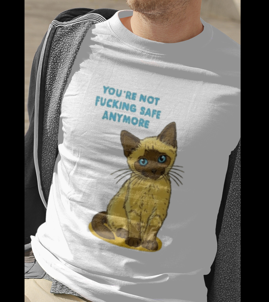 Siamese Cat You're Not Safe Anymore T-Shirt
