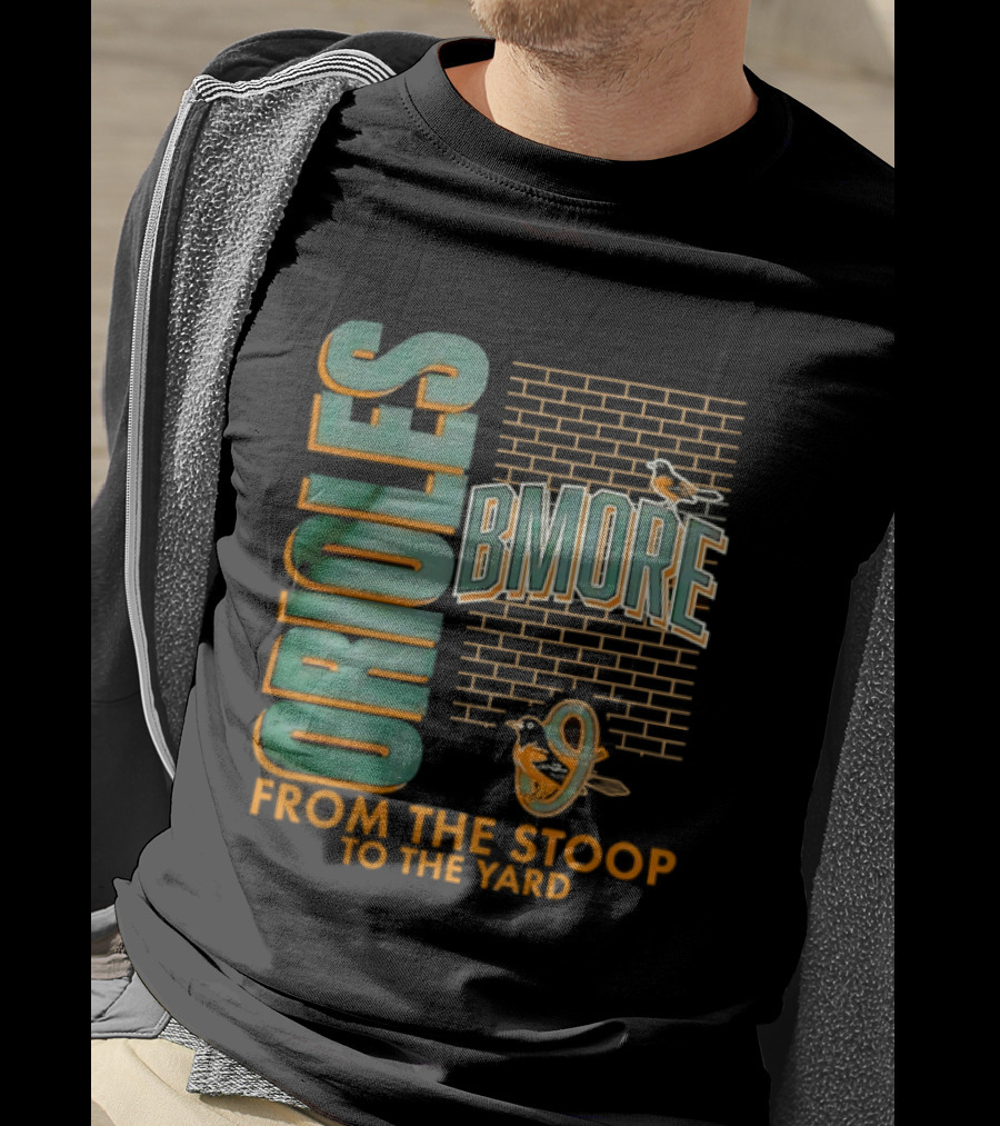 Baltimore Orioles Bmore Orioles From The Stoop To The Yard T-Shirt