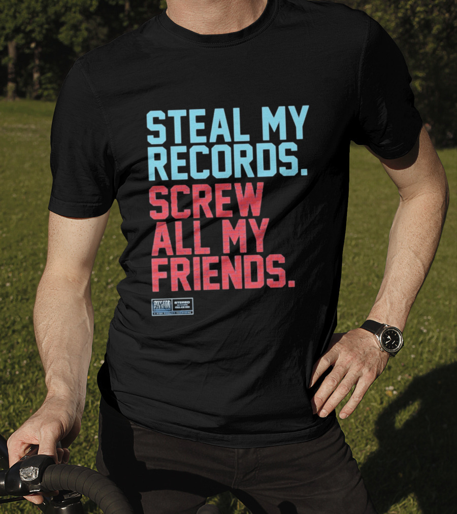 Steal My Records Screw All My Friends Pax Am Recording Stereo Sound T-Shirt
