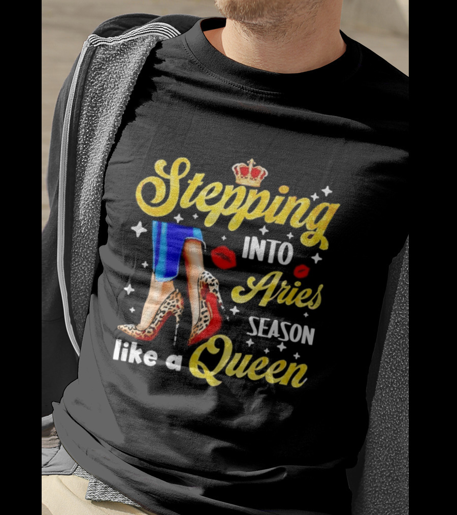 Stepping Into Aries Season Like A Queen Crystal Crown High Heels And Lipstick Kiss T-Shirt