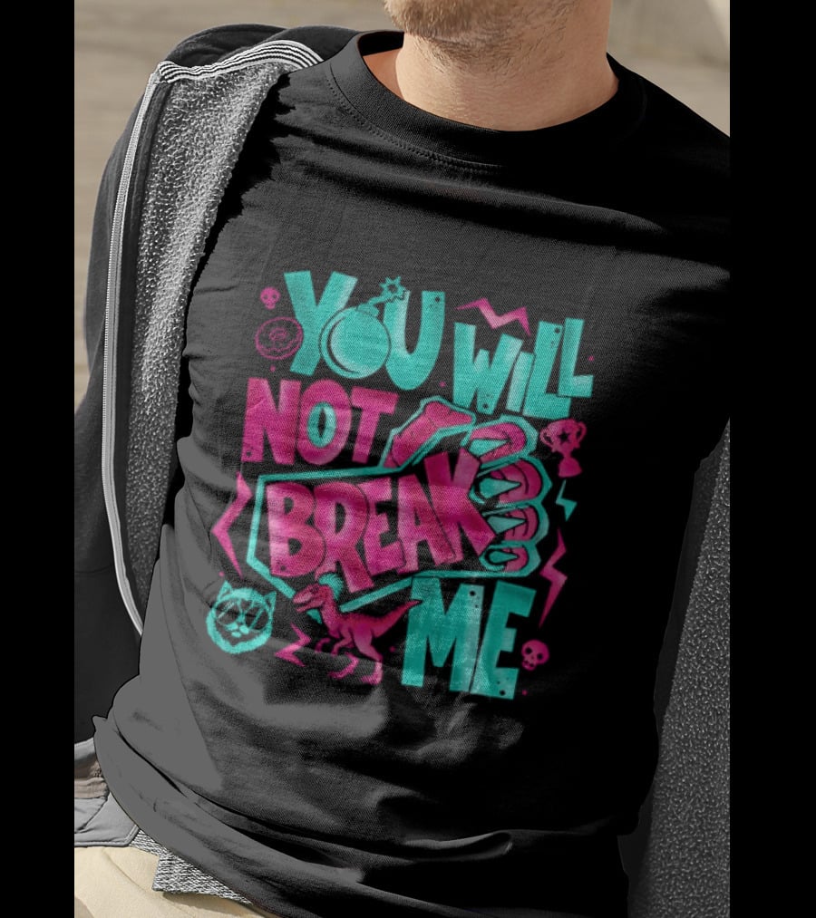 You Will Not Break Me Pink Dinosaur T-Shirt