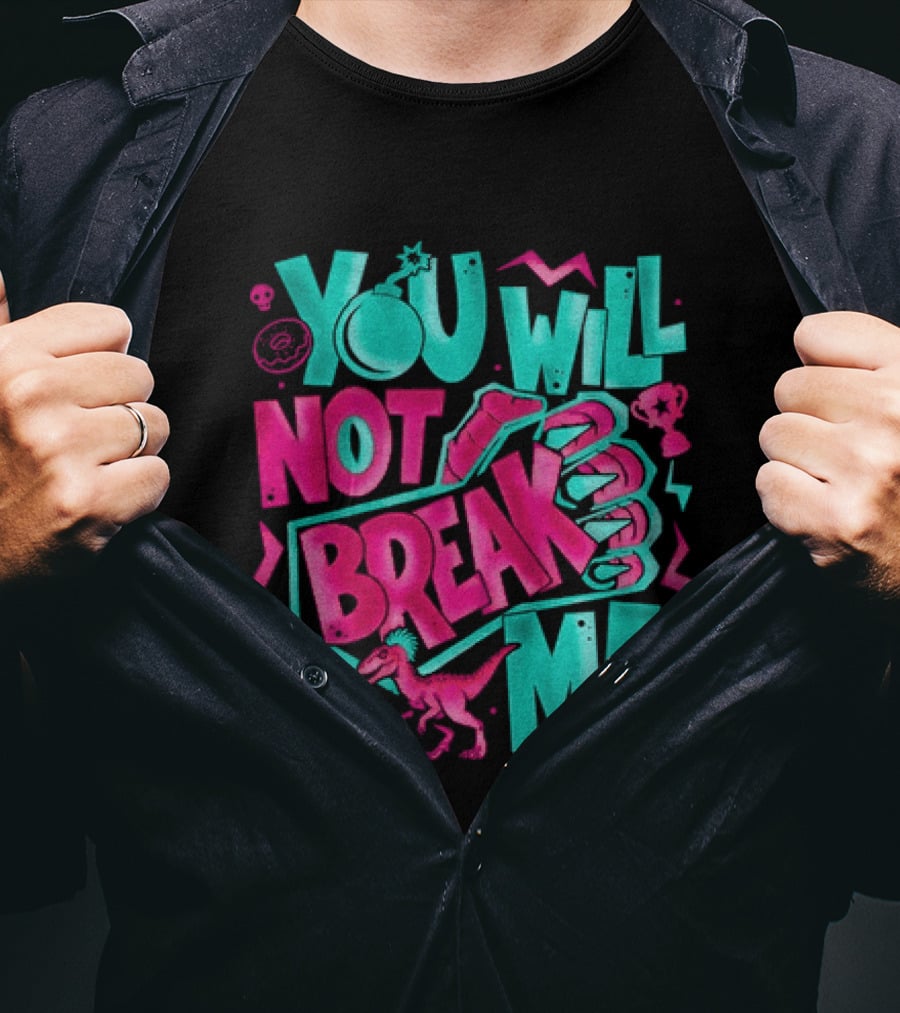 You Will Not Break Me Pink Dinosaur T-Shirt