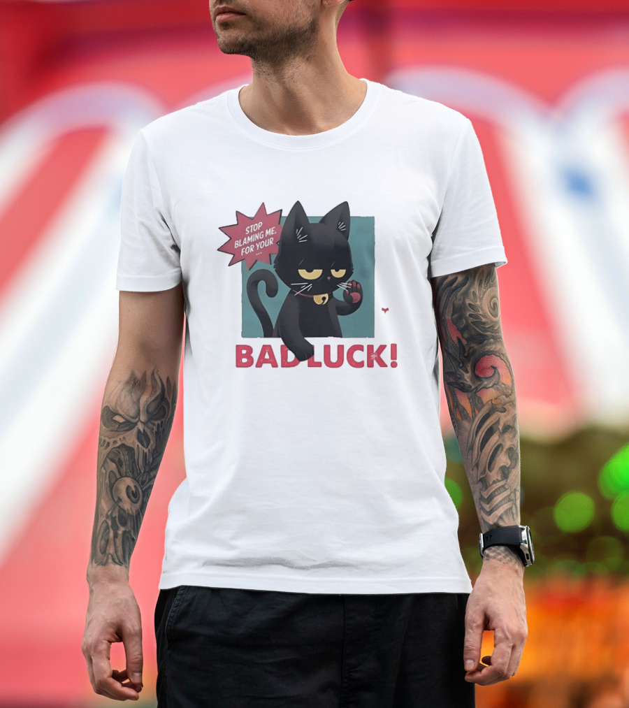 Black Cat Stop Blaming Me For Your Bad Luck T-Shirt