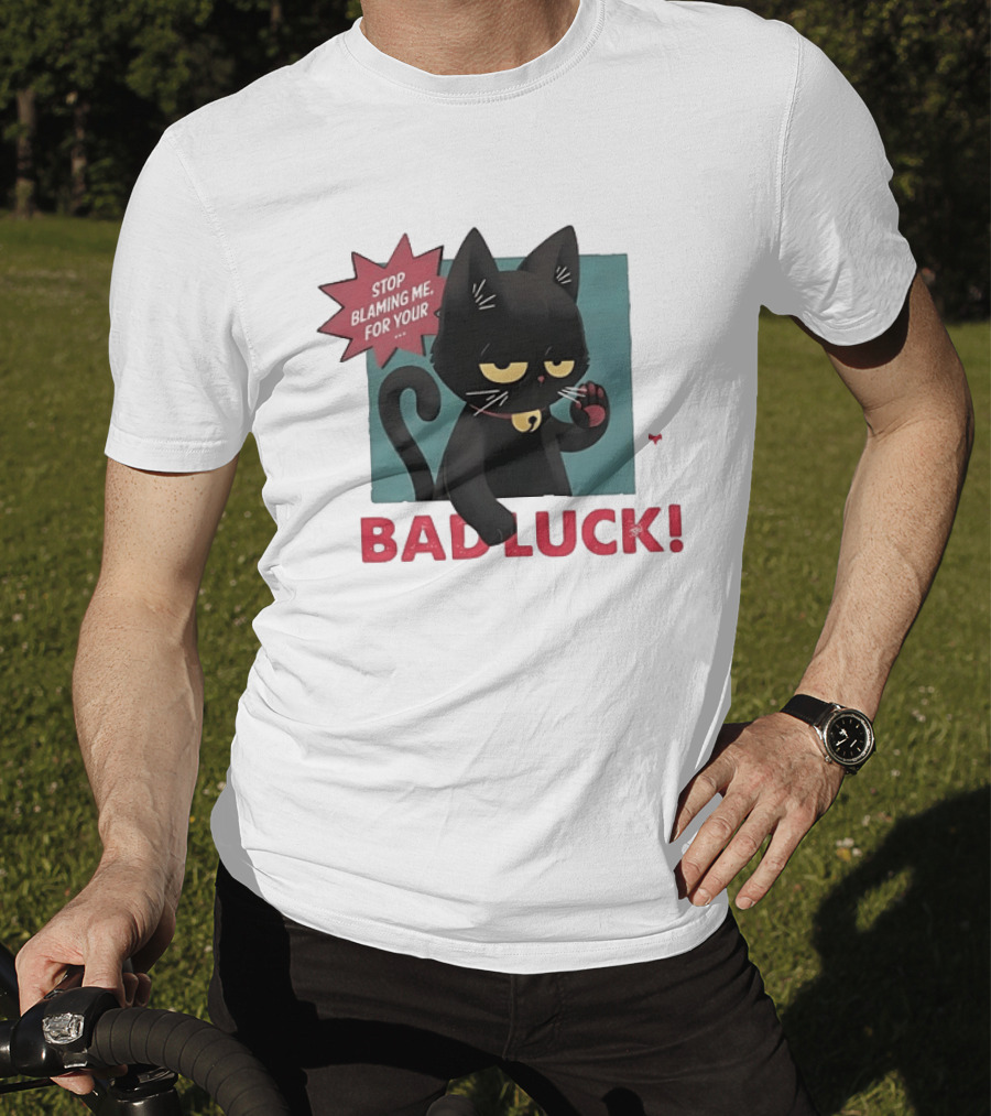 Black Cat Stop Blaming Me For Your Bad Luck T-Shirt