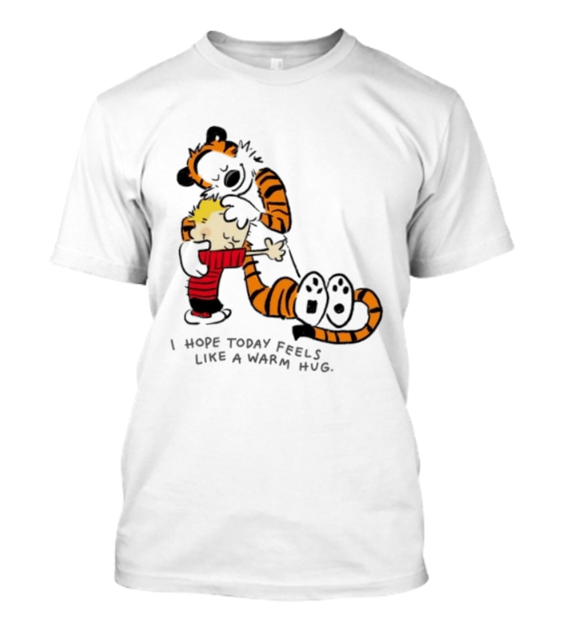 Calvin And Hobbes I Hope Today Feels Like A Warm Hug Comic Characters Embrace Comfort T-Shirt