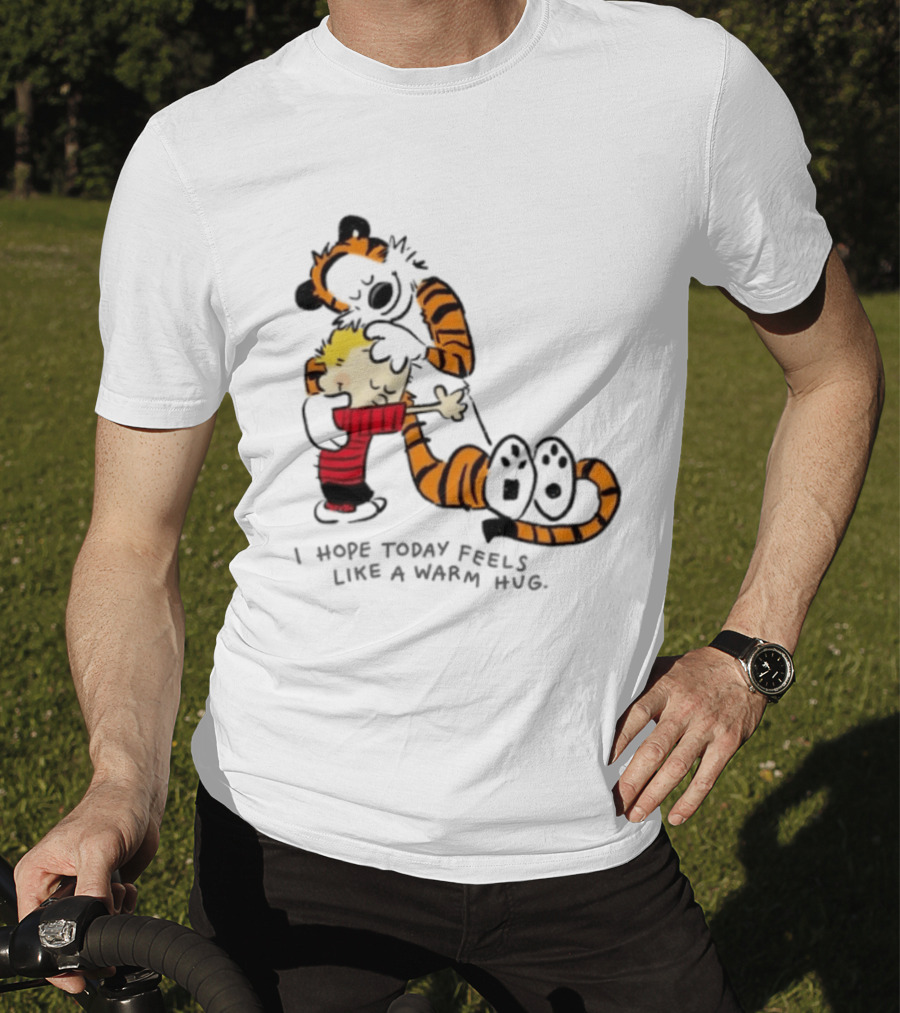 Calvin And Hobbes I Hope Today Feels Like A Warm Hug Comic Characters Embrace Comfort T-Shirt