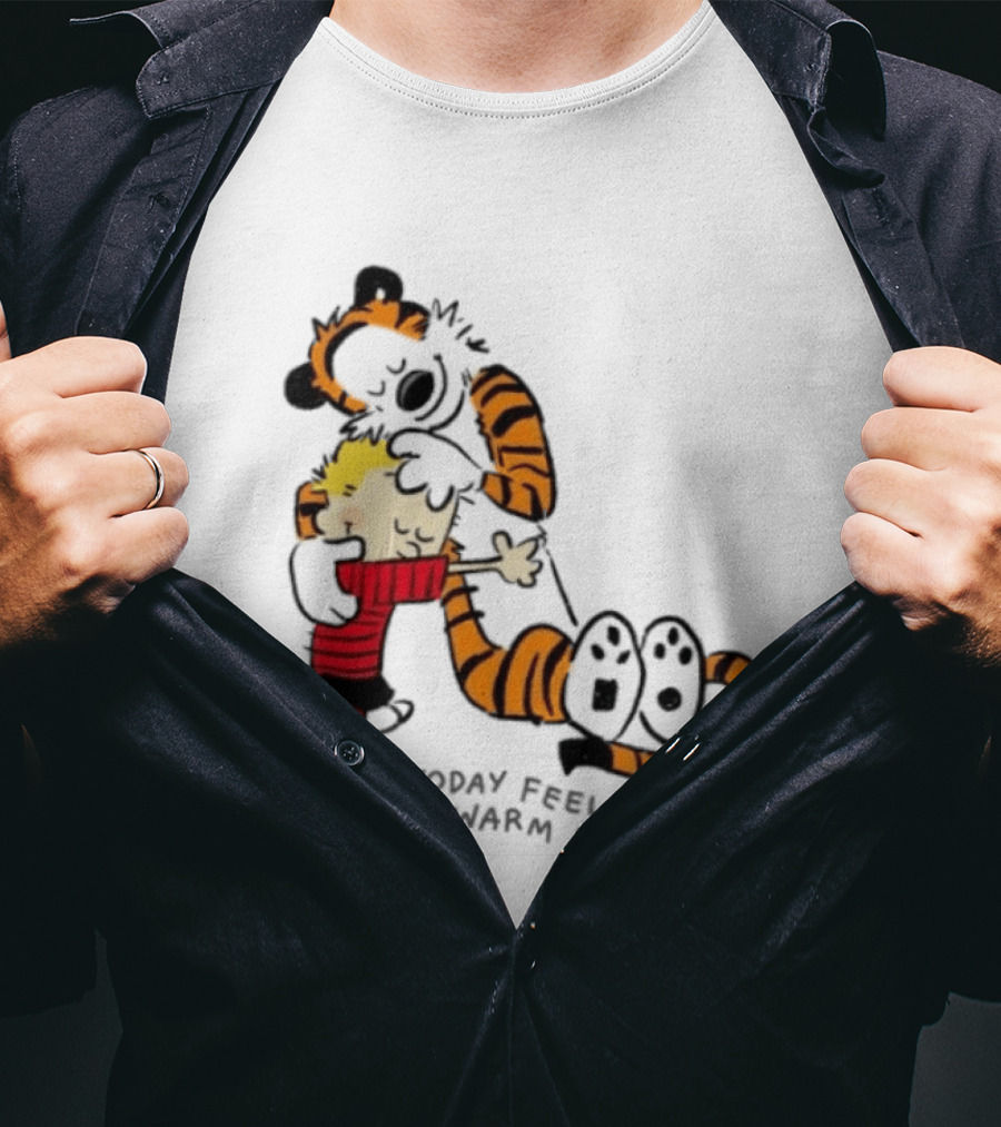 Calvin And Hobbes I Hope Today Feels Like A Warm Hug Comic Characters Embrace Comfort T-Shirt