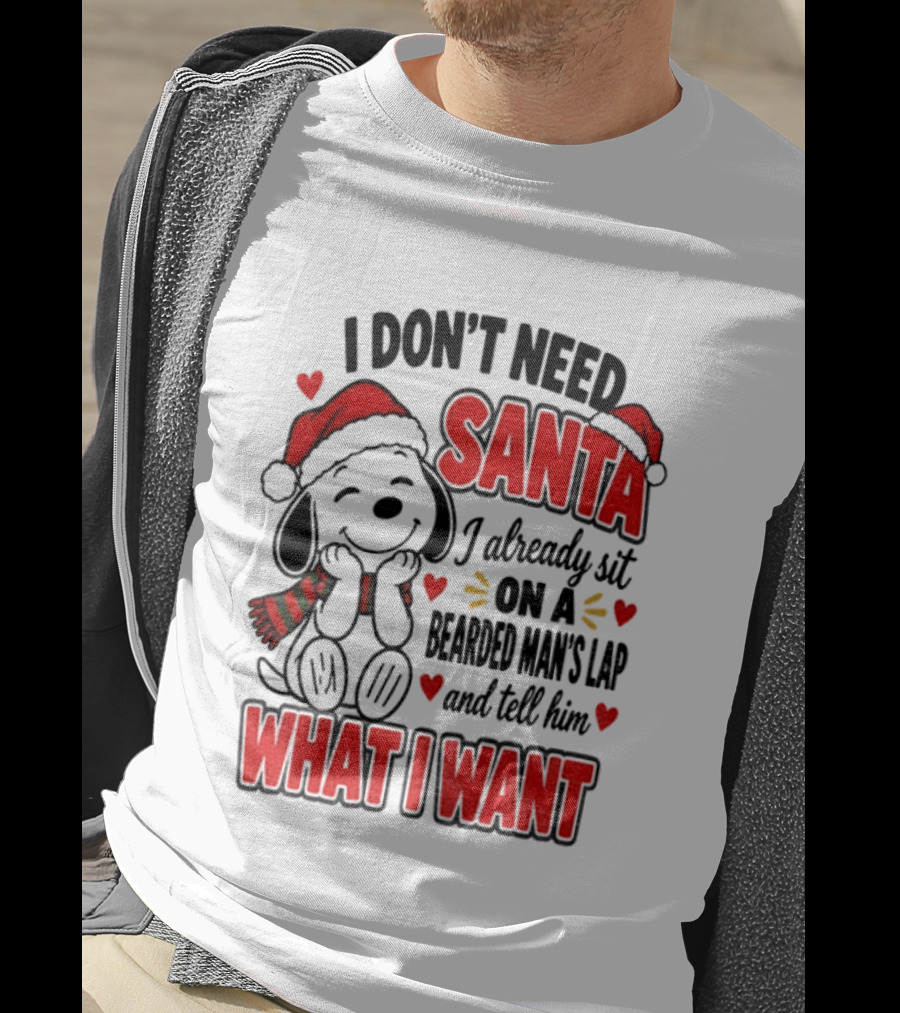 I Don't Need Santa I Already Sit On A Bearded Man's Lap And Tell Him What I Want Snoopy Christmas T-Shirt