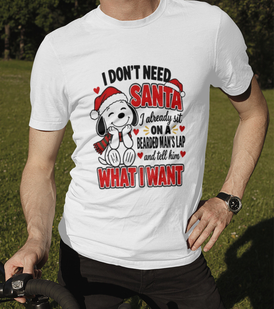 I Don't Need Santa I Already Sit On A Bearded Man's Lap And Tell Him What I Want Snoopy Christmas T-Shirt