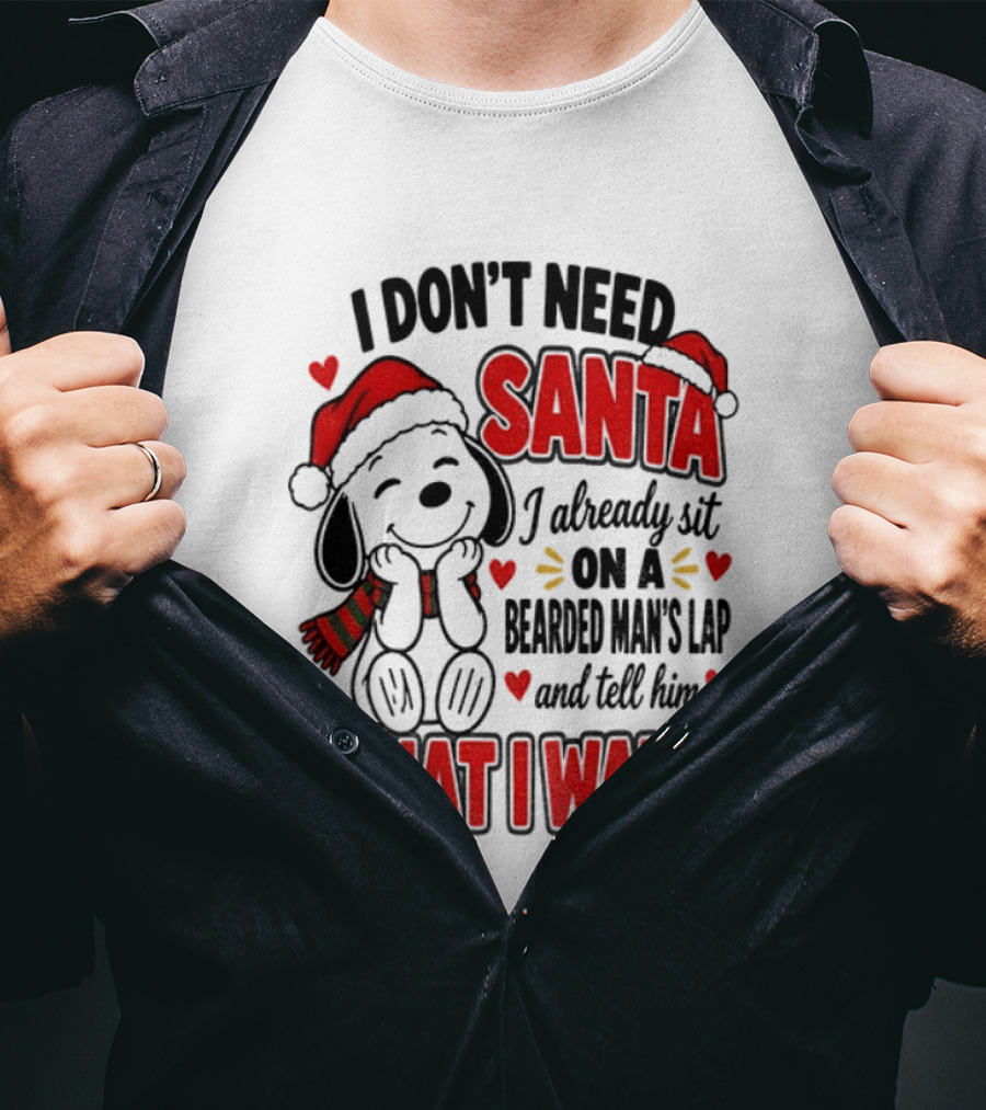 I Don't Need Santa I Already Sit On A Bearded Man's Lap And Tell Him What I Want Snoopy Christmas T-Shirt