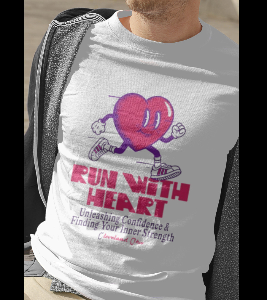 Run With Heart Unleashing Confidence Finding Inner Strength Cleveland Ohio T-Shirt