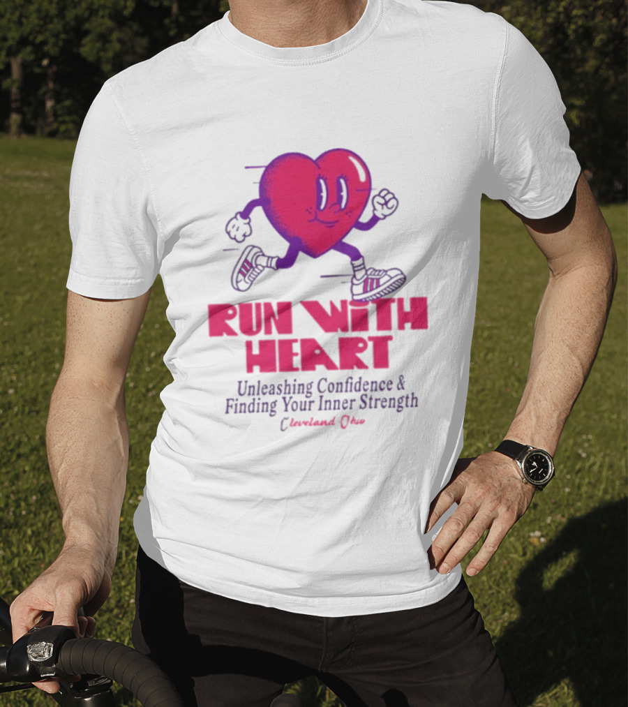 Run With Heart Unleashing Confidence Finding Inner Strength Cleveland Ohio T-Shirt