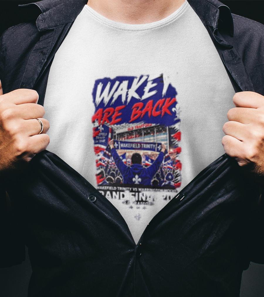 Wakey Are Back Wakefield Trinity Vs Warrington Wolves Grand Final 2026 T-Shirt