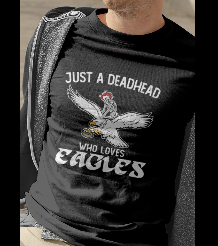 Just A Deadhead Who Loves Eagles Football And Grateful Dead Fan T-Shirt
