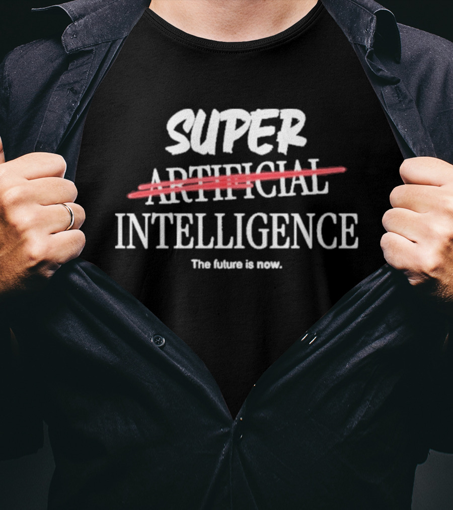 Super Intelligence Artificial Intelligence The Future Is Now T-Shirt