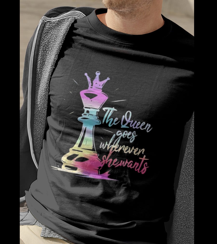 Chess Piece The Queen Goes Wherever She Wants Colorful Crown Bishop Rook T-Shirt