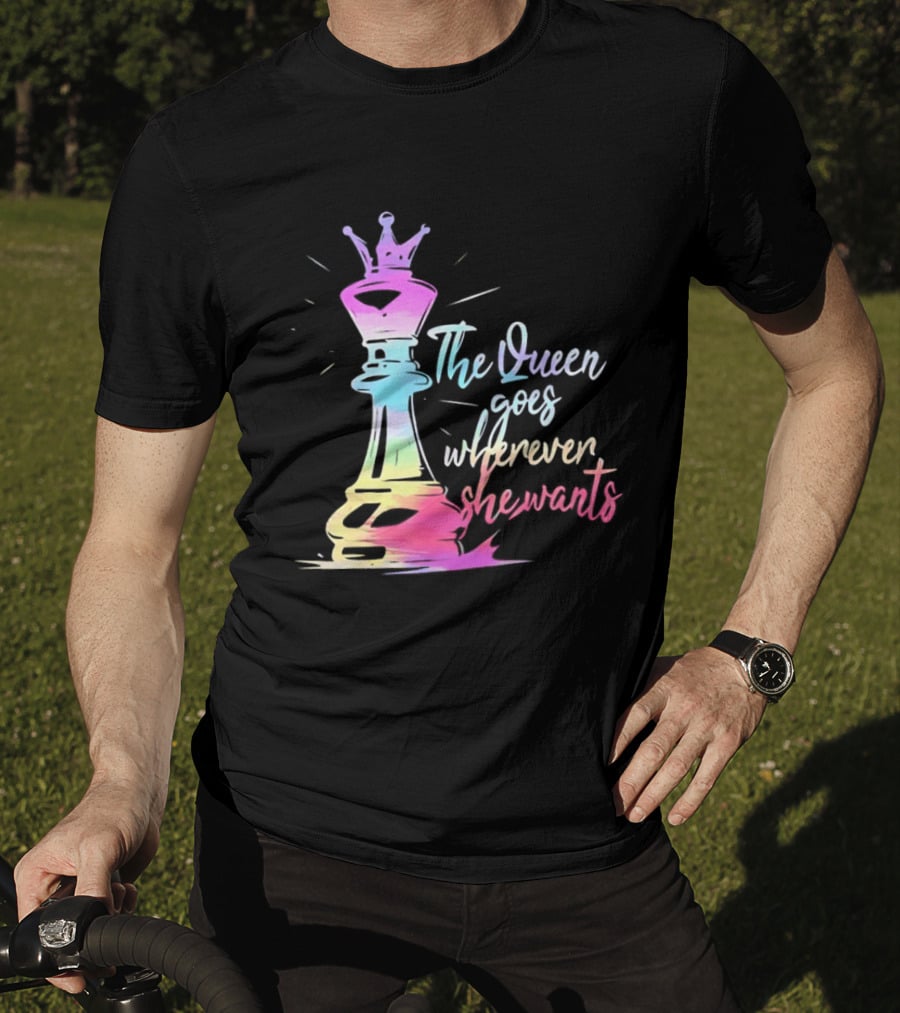Chess Piece The Queen Goes Wherever She Wants Colorful Crown Bishop Rook T-Shirt