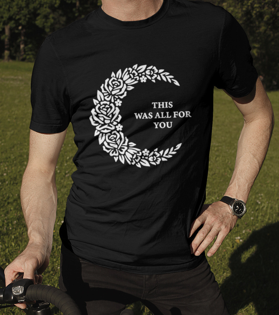 This Was All For You Floral Crescent Moon Roses And Leaves T-Shirt