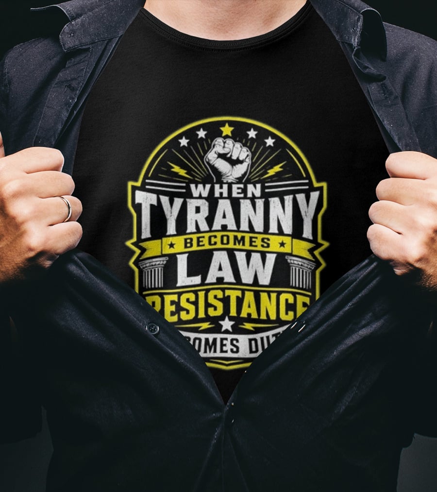 When Tyranny Becomes Law Resistance Becomes Duty Fist And Stars Banner T-Shirt