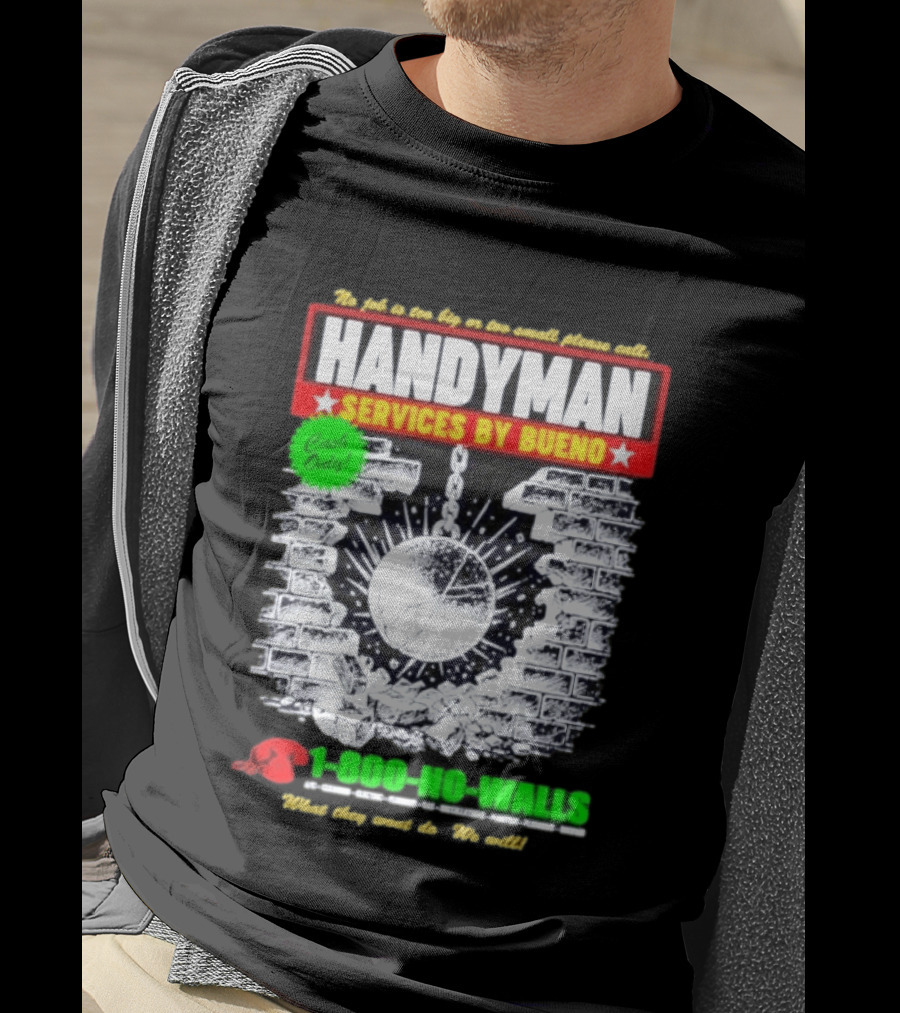 Handyman Services By Bueno Cash Only No Job Too Big Or Too Small Please Call 1 800 No Walls T-Shirt