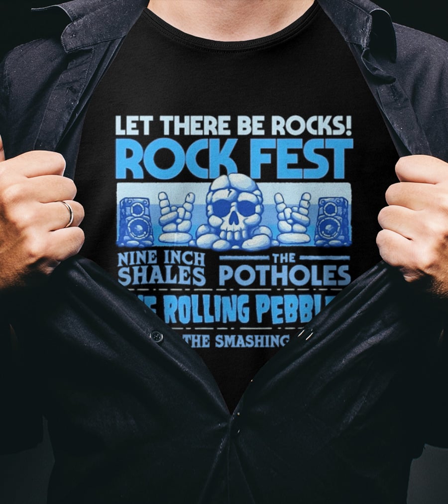 Let There Be Rocks Rock Fest With Nine Inch Shales The Rolling Pebbles And The Smashing Pumice T-Shirt
