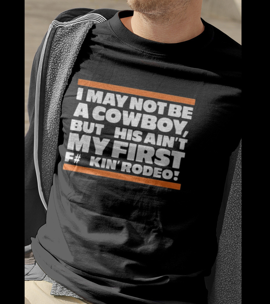 I May Not Be A Cowboy This Ain't My First F#*kin' Rodeo Chicago Bears T-Shirt