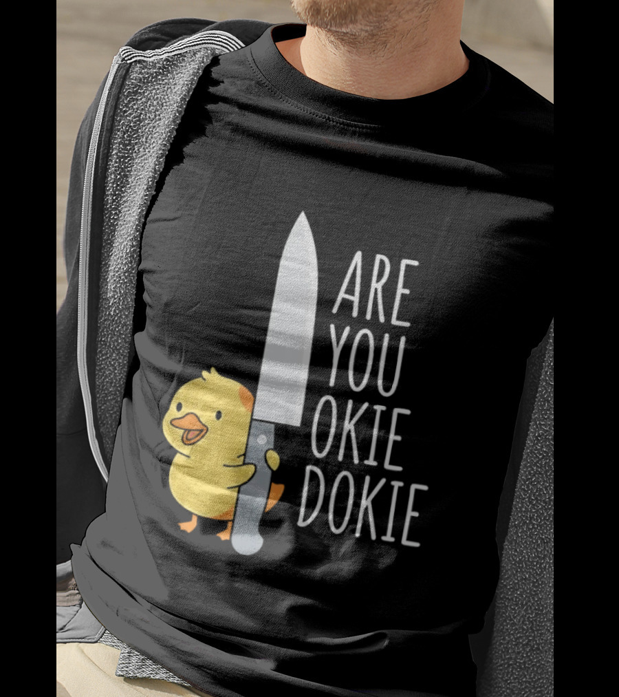 Are You Okie Dokie Duck Holding Knife Humorous T-Shirt