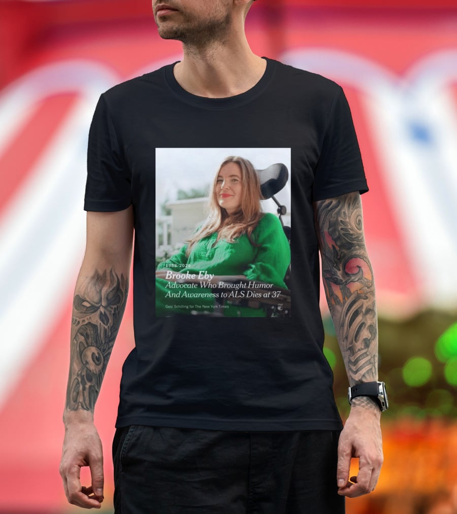 Brooke Eby 1988 2026 Humor And ALS Awareness Advocate Dies At 37 T-Shirt