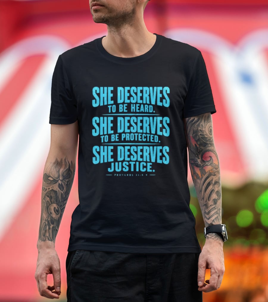 She Deserves To Be Heard Protected Justice Proverbs 31:8 9 T-Shirt