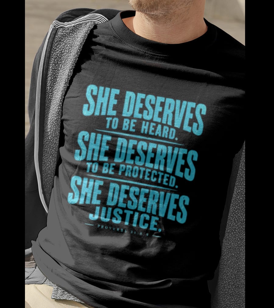 She Deserves To Be Heard Protected Justice Proverbs 31:8 9 T-Shirt