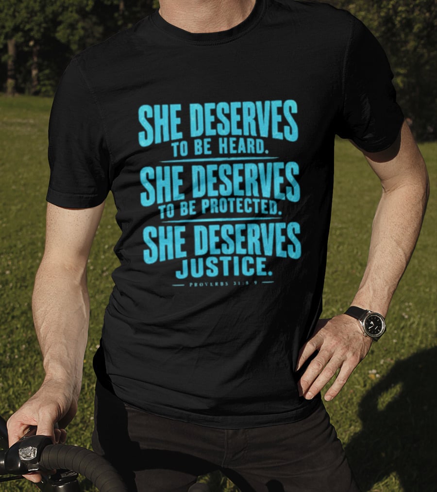 She Deserves To Be Heard Protected Justice Proverbs 31:8 9 T-Shirt