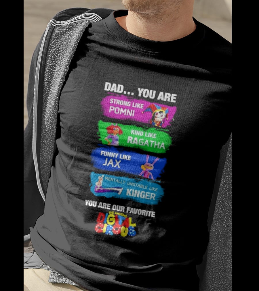 Dad You Are Strong Like Pomni Kind Like Ragatha Funny Like Jax Mentally Unstable Like Kinger Favorite Digital Circus T-Shirt
