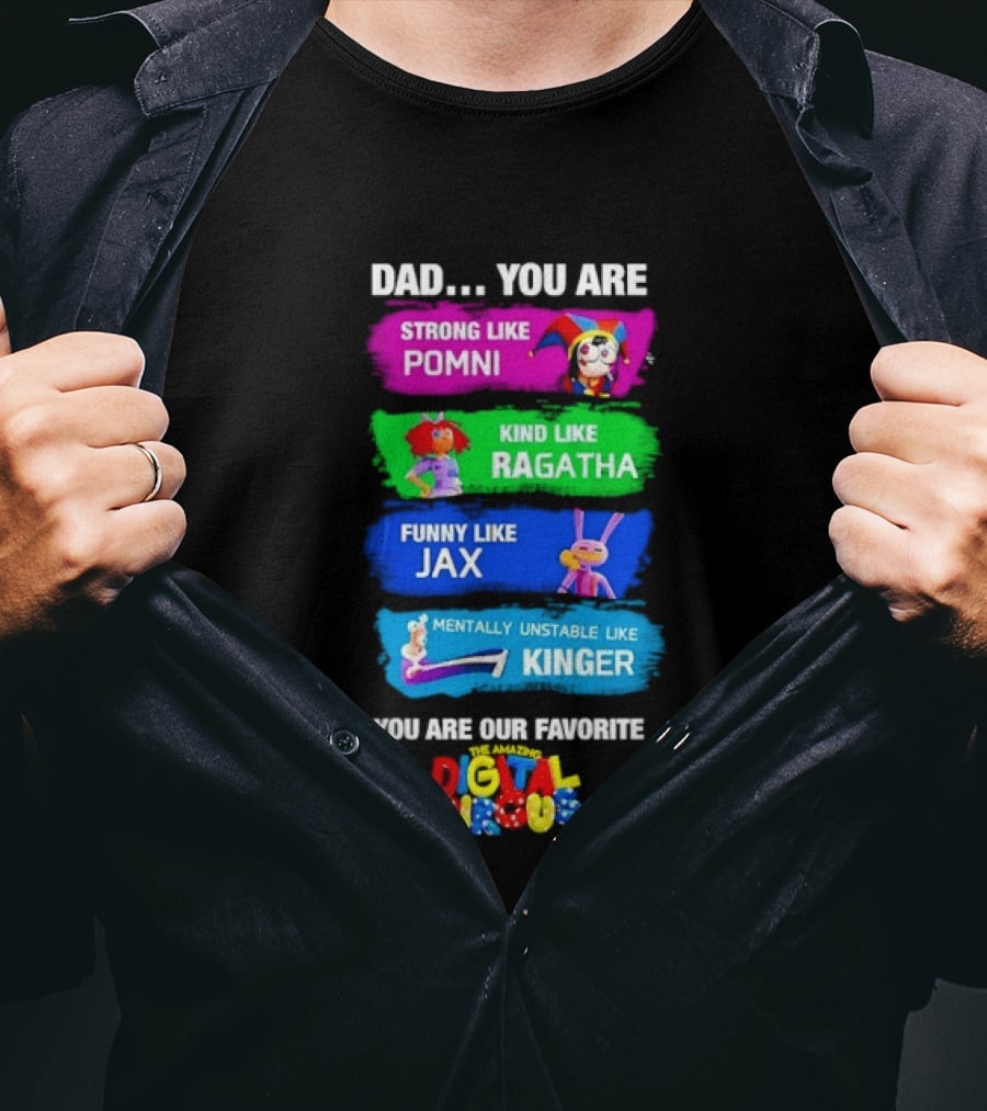 Dad You Are Strong Like Pomni Kind Like Ragatha Funny Like Jax Mentally Unstable Like Kinger Favorite Digital Circus T-Shirt