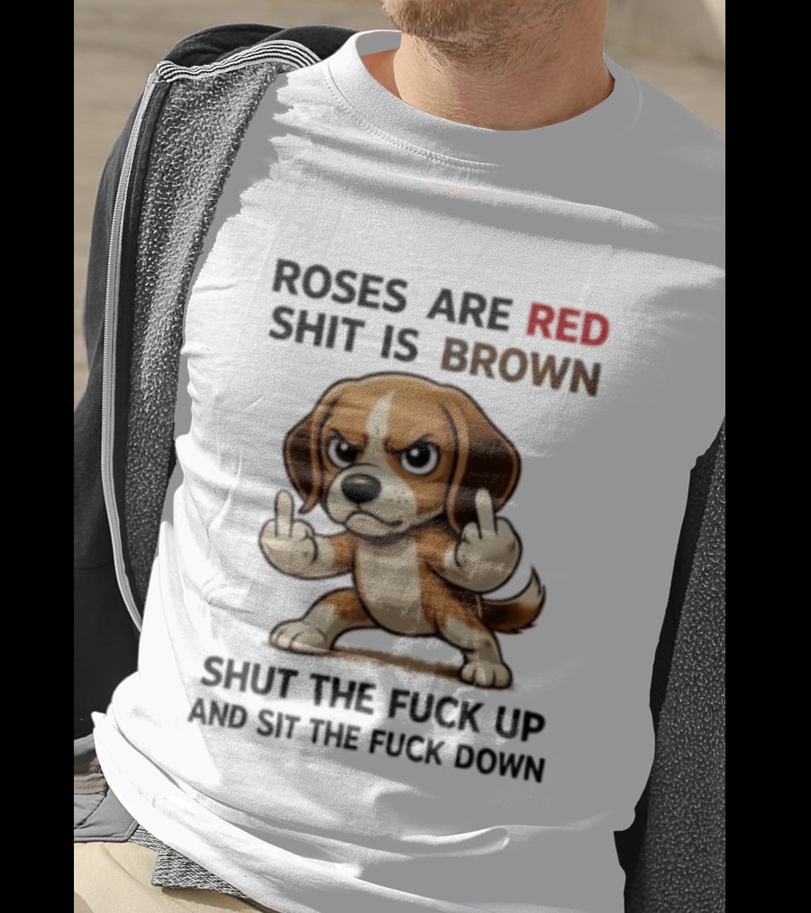 Roses Are Red Shit Is Brown Shut The Fuck Up And Sit The Fuck Down Beagle T-Shirt