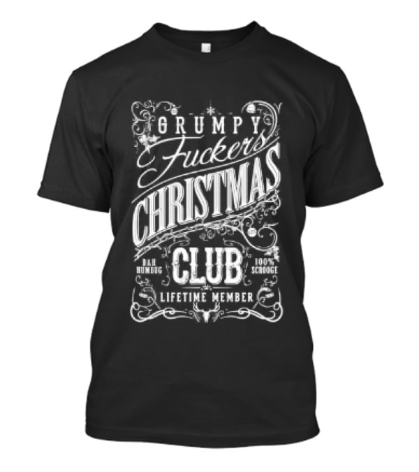 Grumpy Fuckers Christmas Club Lifetime Member Christmas T-Shirt