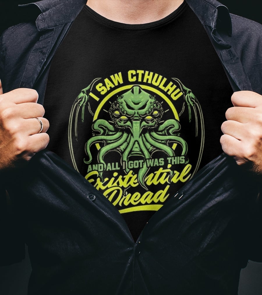 I Saw Cthulhu And All I Got Was This Existential Dread T-Shirt