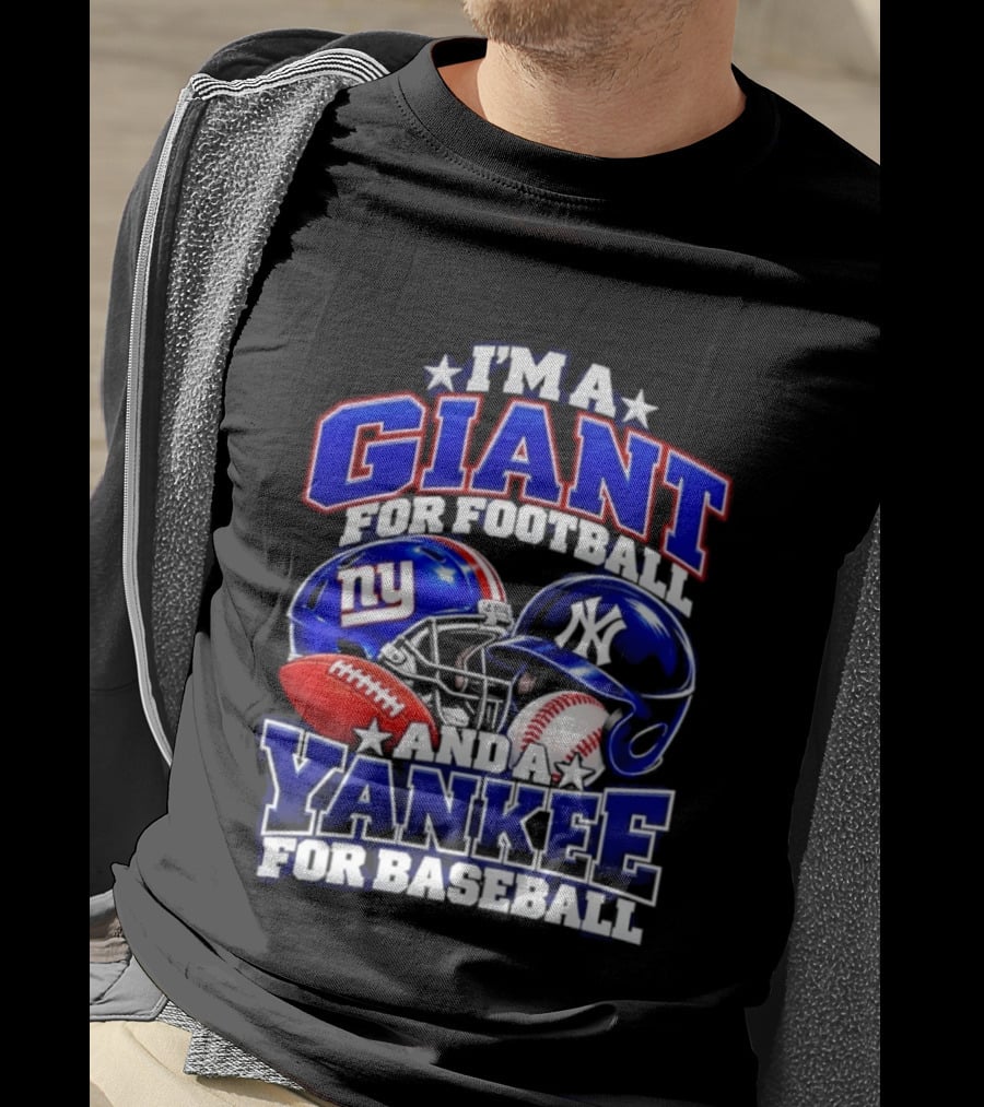 I'm A Giant For Football NY Yankee For Baseball Helmet And Ball T-Shirt