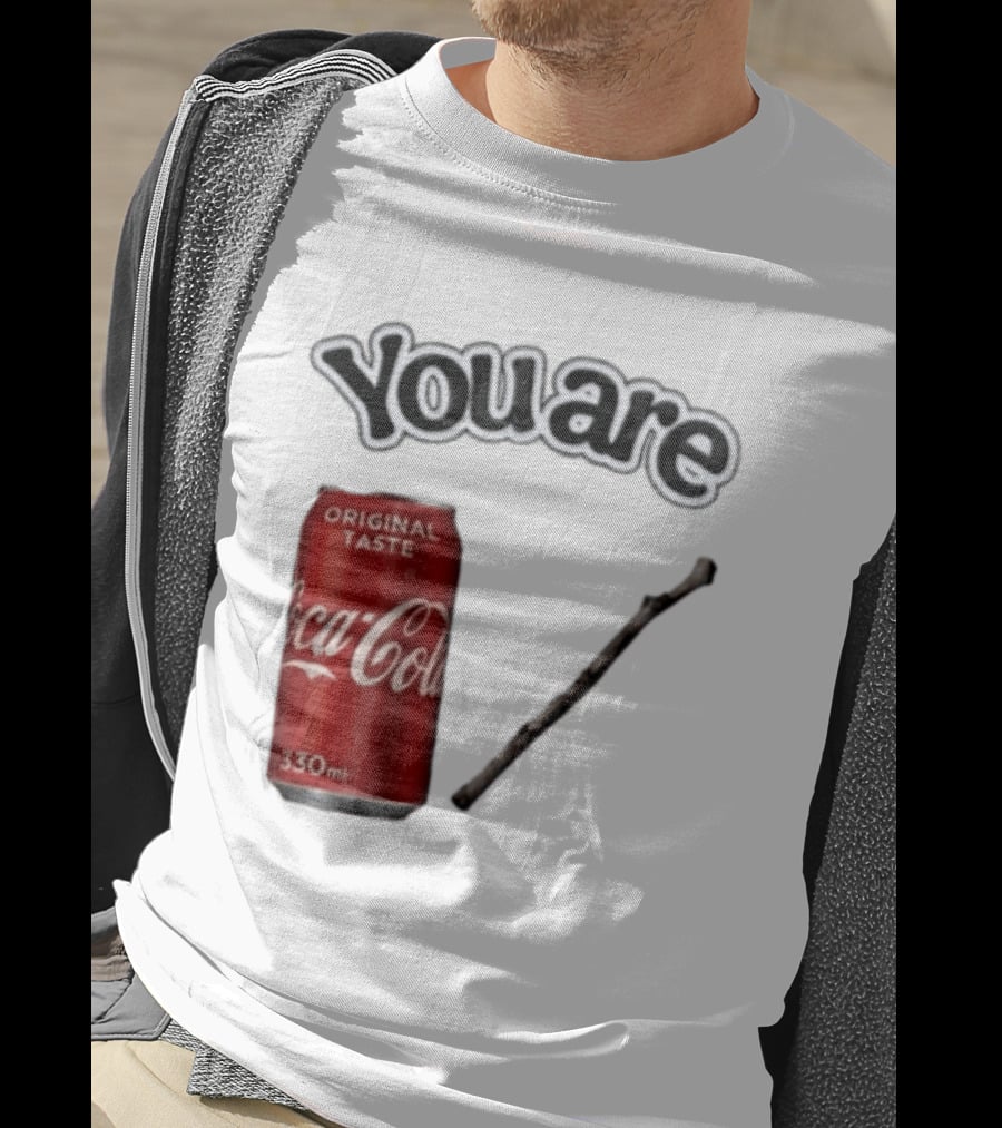 You Are Coca Cola Original Taste 330ml Soda Can And Tree Stick T-Shirt