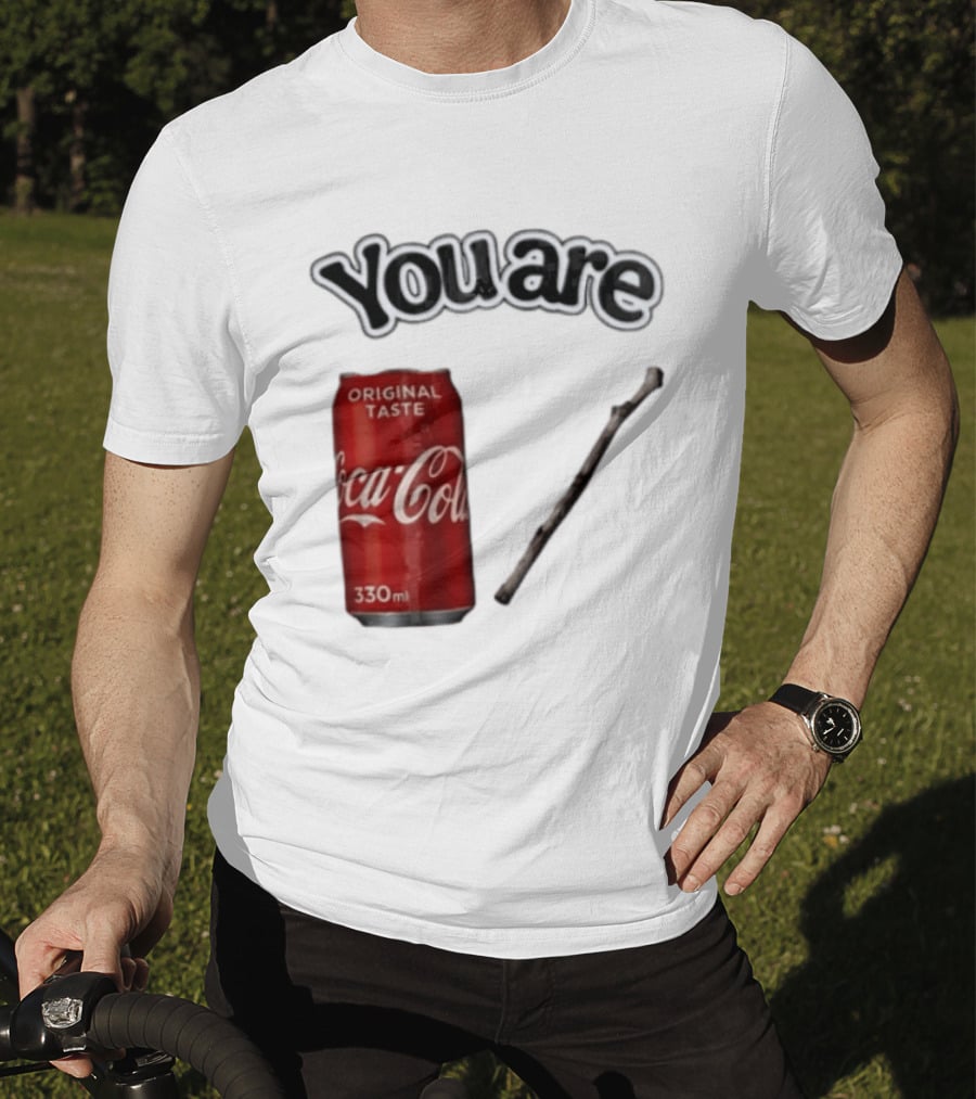 You Are Coca Cola Original Taste 330ml Soda Can And Tree Stick T-Shirt