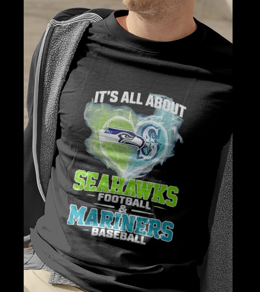 It's All About Seahawks Football And Mariners Baseball T-Shirt