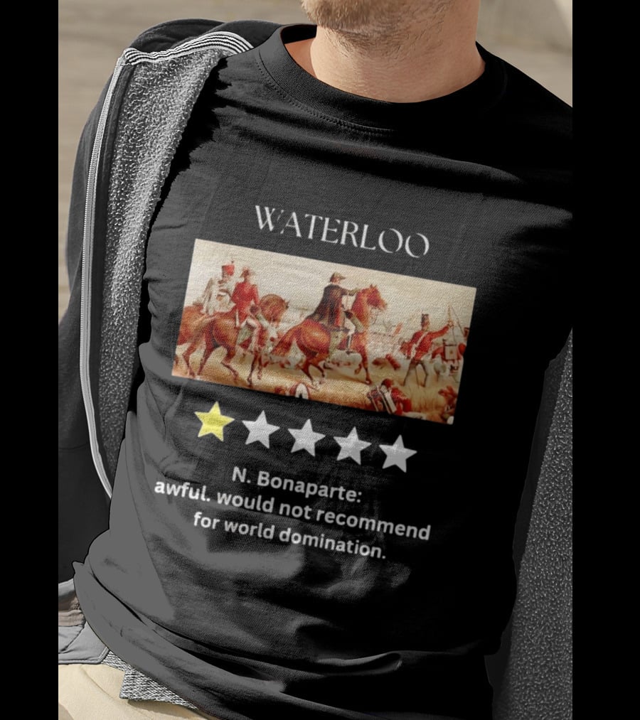 Waterloo N Bonaparte Awful Would Not Recommend One Star World Domination T-Shirt