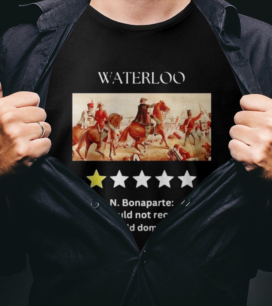 Waterloo N Bonaparte Awful Would Not Recommend One Star World Domination T-Shirt