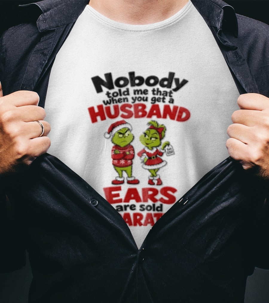 Nobody Told Me How The Grinch Stole Christmas Husband Ears Sold Separately T-Shirt