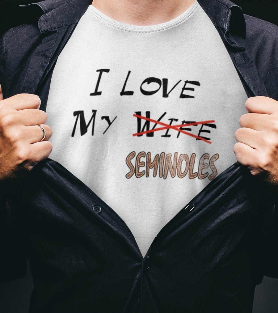 I Love My Seminoles Not My Wife Funny Phrase T-Shirt