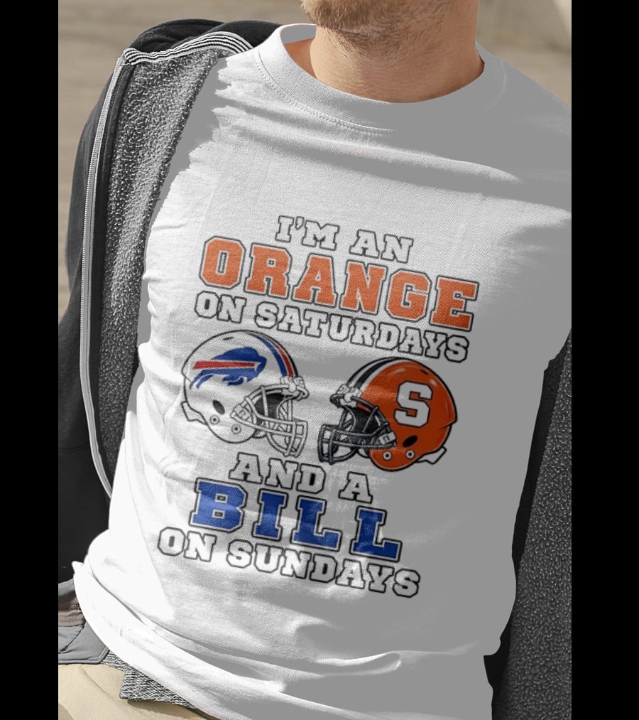 I'm An Orange On Saturdays And A Bill On Sundays Syracuse And Buffalo Bills Helmets T-Shirt