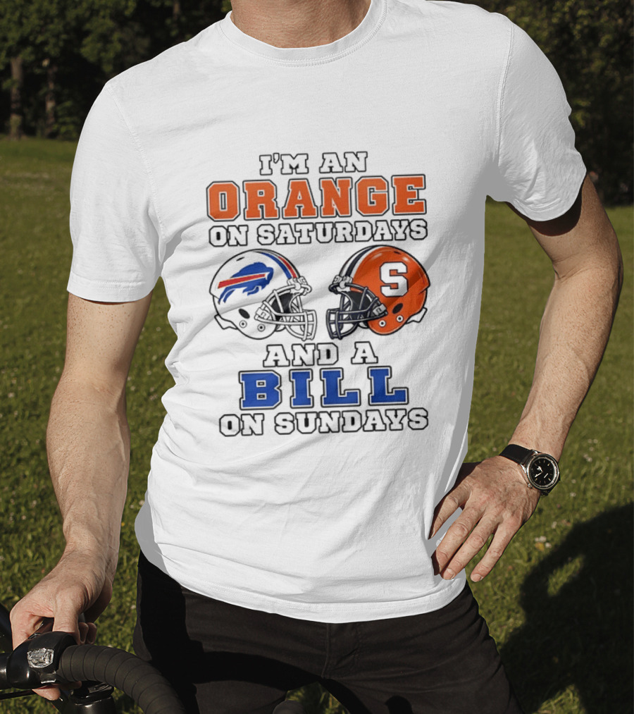 I'm An Orange On Saturdays And A Bill On Sundays Syracuse And Buffalo Bills Helmets T-Shirt