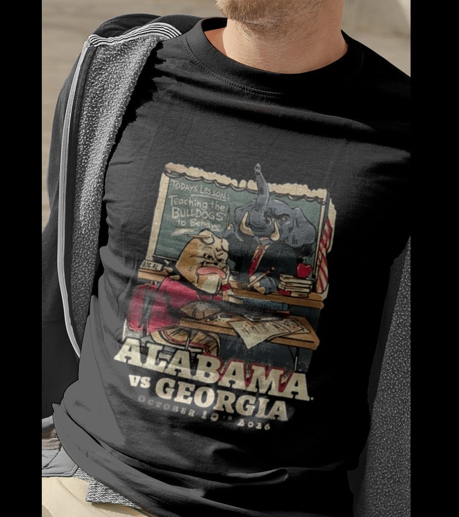 Alabama Vs Georgia Todays Lesson Teaching The Bulldogs To Behave October 10th 2026 T-Shirt