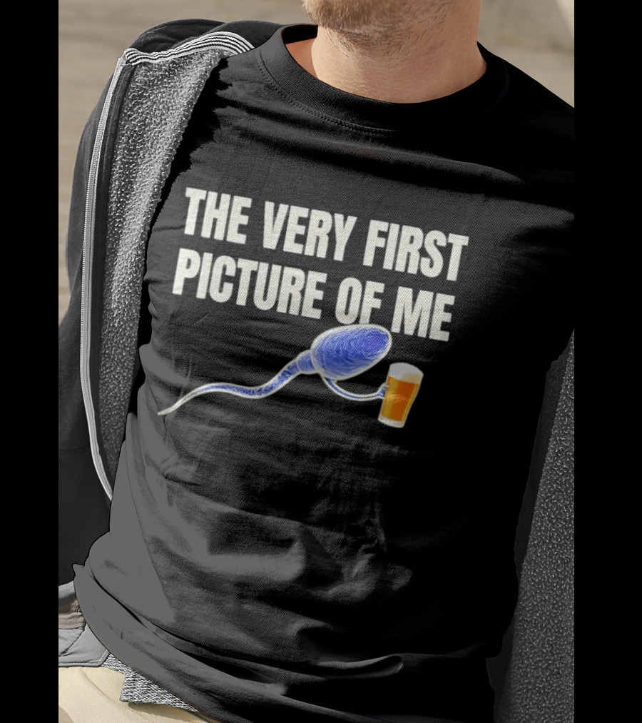 The Very First Picture Of Me Sperm Drinking Beer T-Shirt